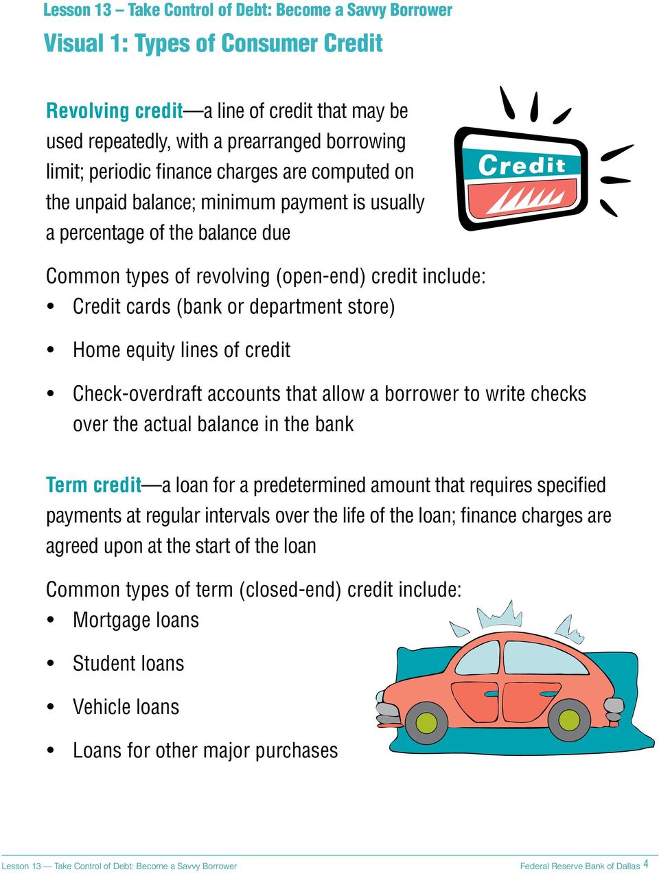 accounts that allow a borrower to write checks over the actual balance in the bank Term credit a loan for a predetermined amount that requires specified payments at regular intervals over the
