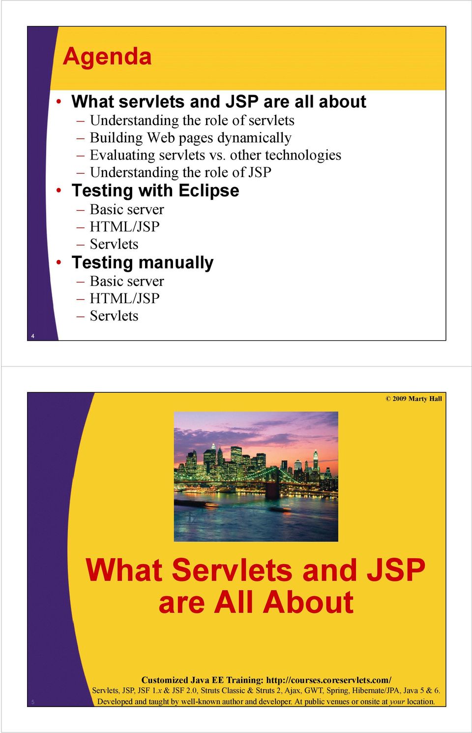 2009 Marty Hall What Servlets and JSP are All About 5 Customized Java EE Training: http://courses.coreservlets.com/ Servlets, JSP, JSF 1.x & JSF 2.