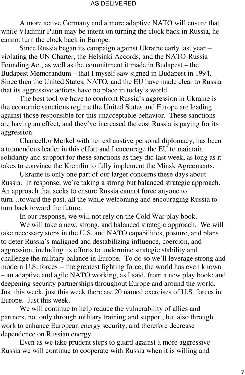 Budapest Memorandum that I myself saw signed in Budapest in 1994. Since then the United States, NATO, and the EU have made clear to Russia that its aggressive actions have no place in today s world.