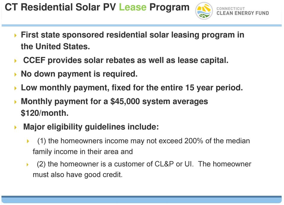 Low monthly payment, fixed for the entire 15 year period. Monthly payment for a $45,000 system averages $120/month.
