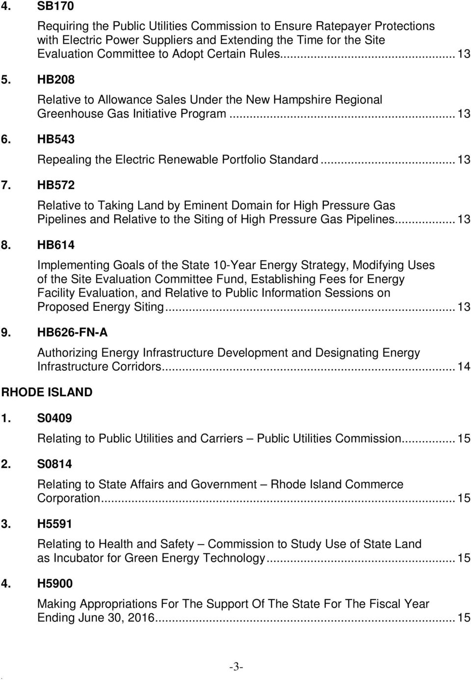 by Eminent Domain for High Pressure Gas Pipelines and Relative to the Siting of High Pressure Gas Pipelines 13 8 HB614 Implementing Goals of the State 10-Year Energy Strategy, Modifying Uses of the
