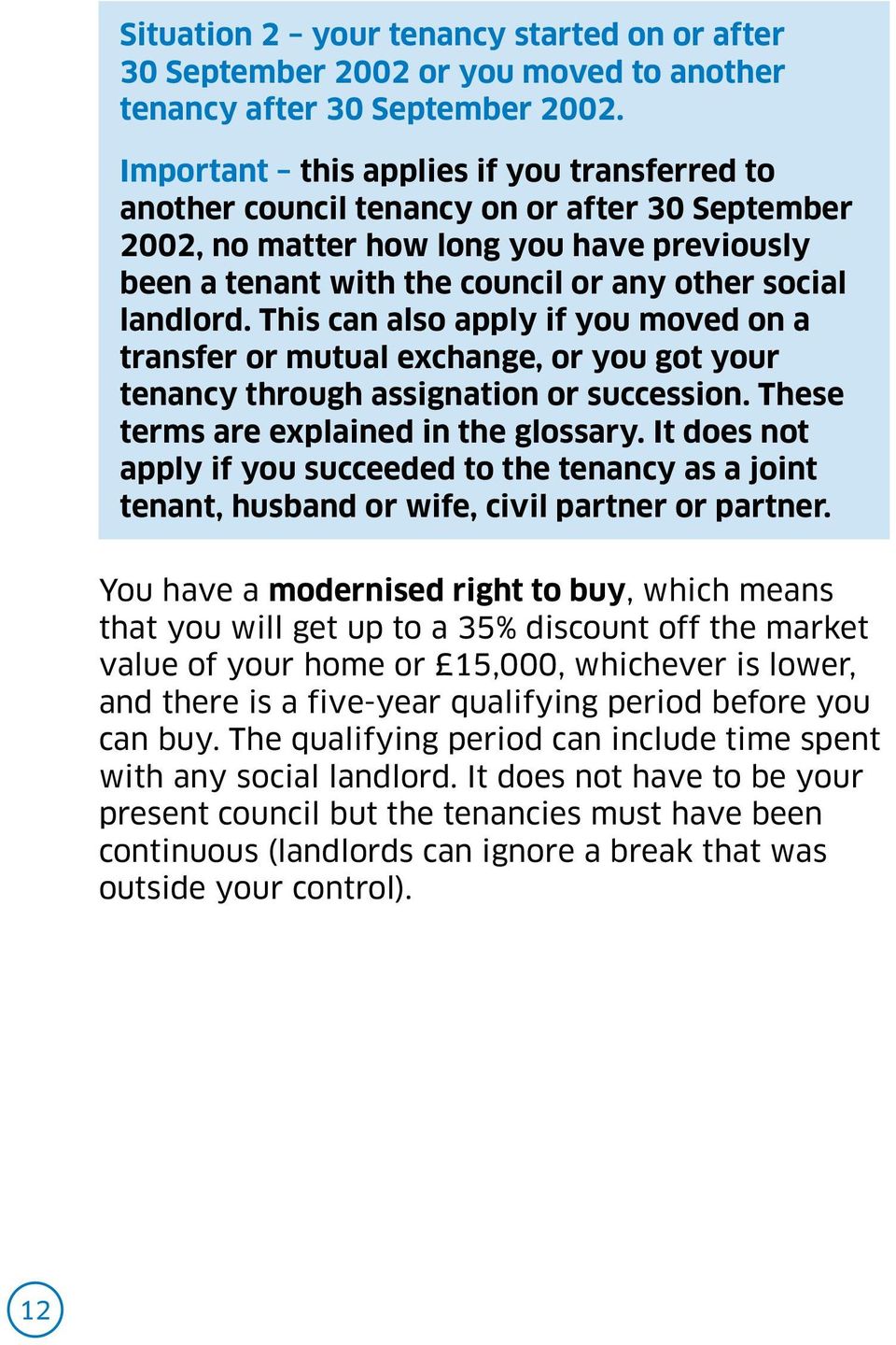 This can also apply if you moved on a transfer or mutual exchange, or you got your tenancy through assignation or succession. These terms are explained in the glossary.