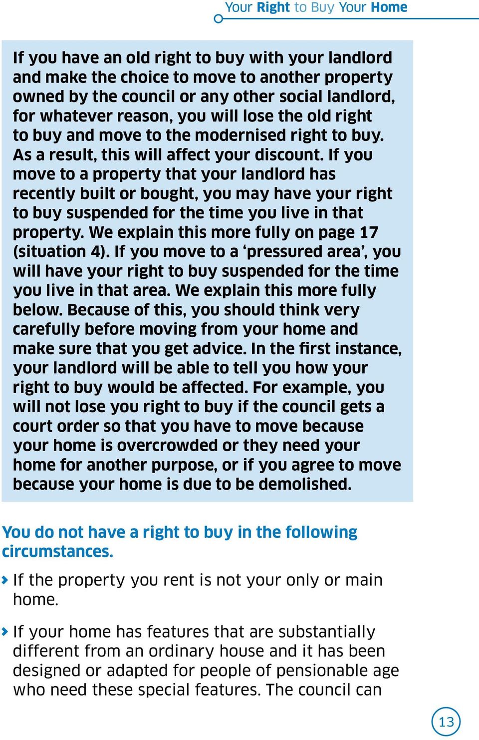 If you move to a property that your landlord has recently built or bought, you may have your right to buy suspended for the time you live in that property.