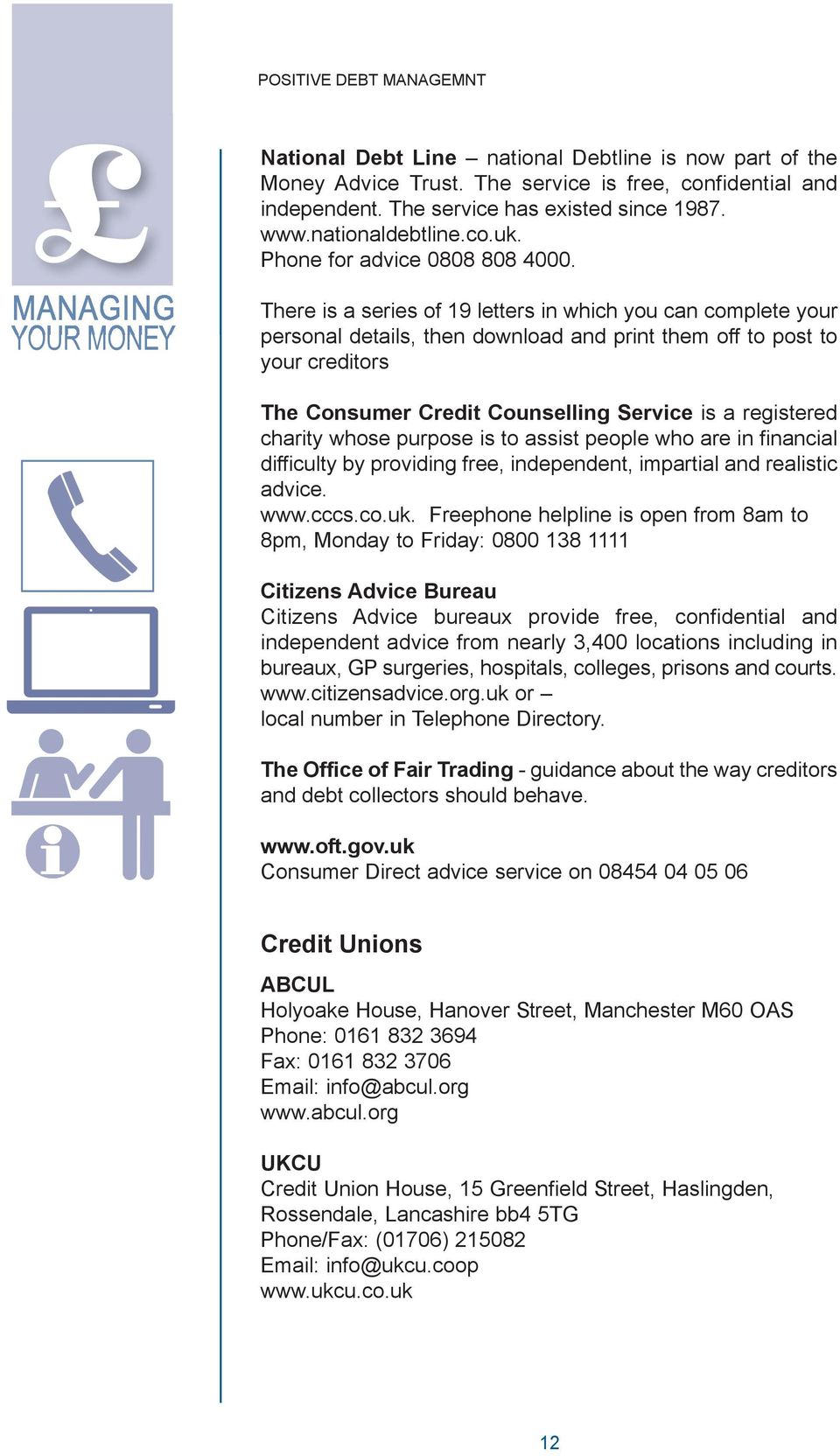 There is a series of 19 letters in which you can complete your personal details, then download and print them off to post to your creditors The Consumer Credit Counselling Service is a registered