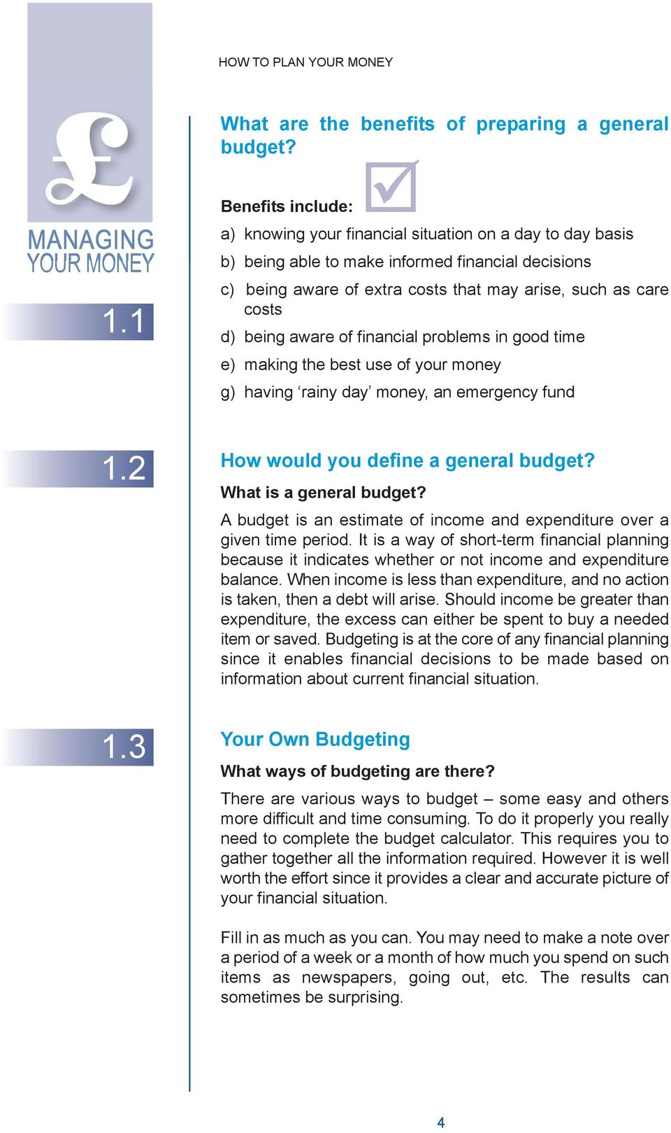 being aware of financial problems in good time e) making the best use of your money g) having rainy day money, an emergency fund 1.2 How would you define a general budget? What is a general budget?