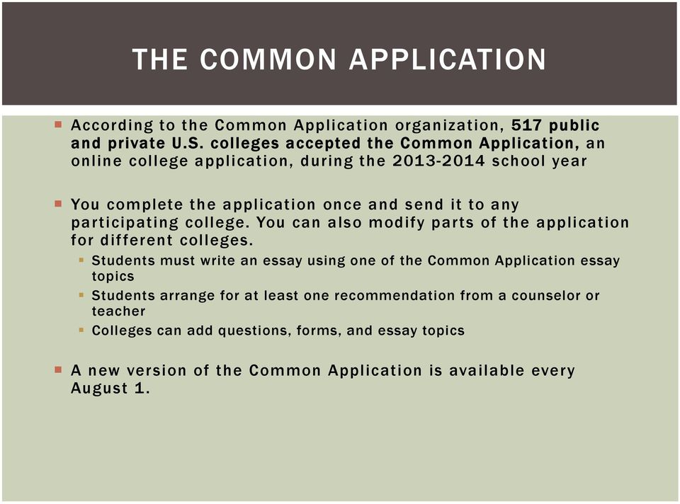 any participating college. You can also modify parts of the application for different colleges.