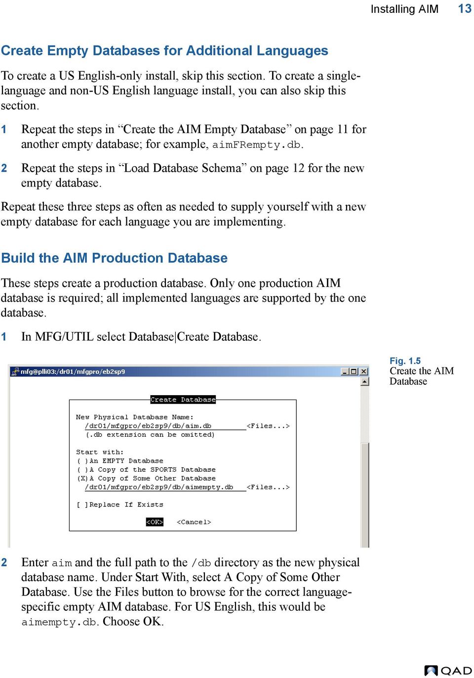 1 Repeat the steps in Create the AIM Empty Database on page 11 for another empty database; for example, aimfrempty.db. 2 Repeat the steps in Load Database Schema on page 12 for the new empty database.
