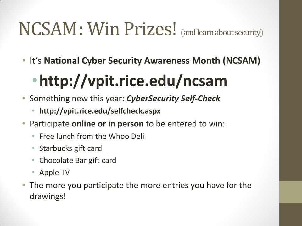 edu/ncsam Something new this year: CyberSecurity Self-Check http://vpit.rice.edu/selfcheck.
