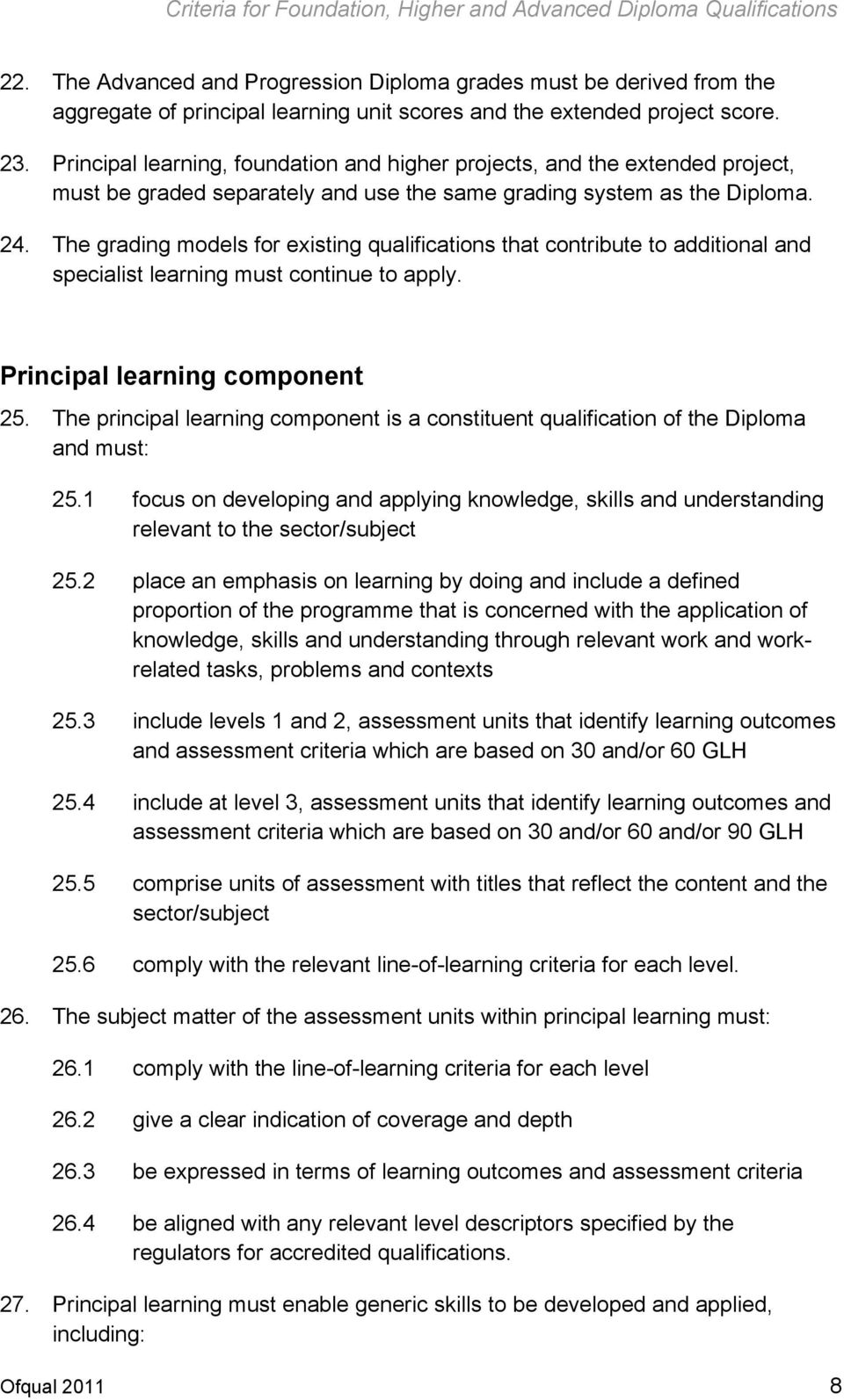 The grading models for existing qualifications that contribute to additional and specialist learning must continue to apply. Principal learning component 25.
