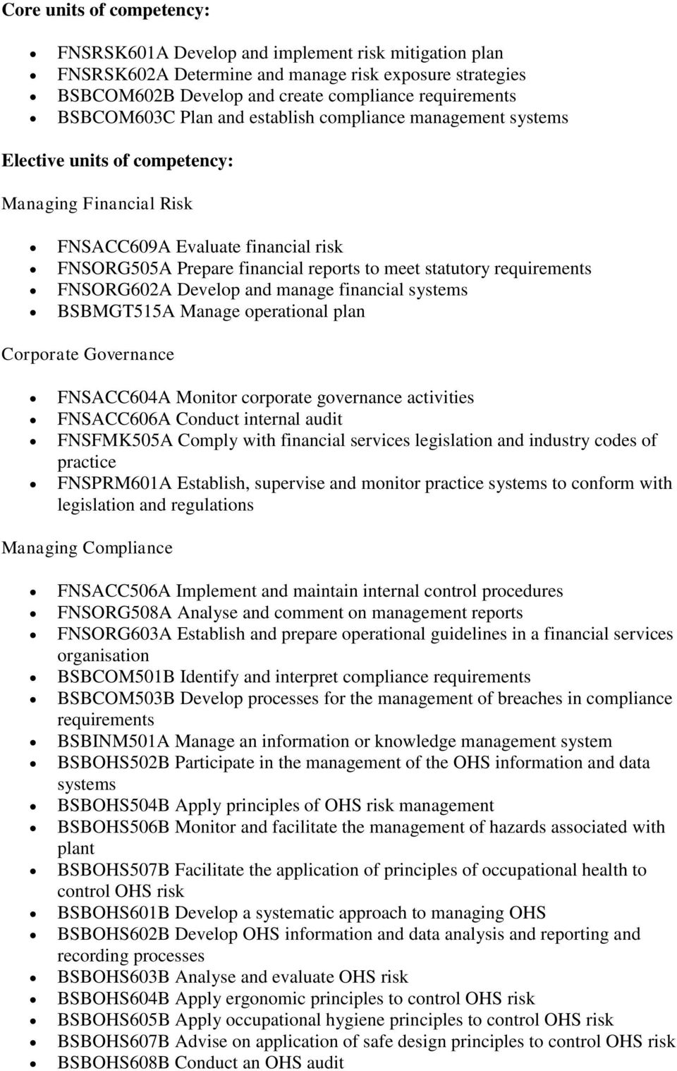 statutory requirements FNSORG602A Develop and manage financial systems BSBMGT515A Manage operational plan Corporate Governance FNSACC604A Monitor corporate governance activities FNSACC606A Conduct