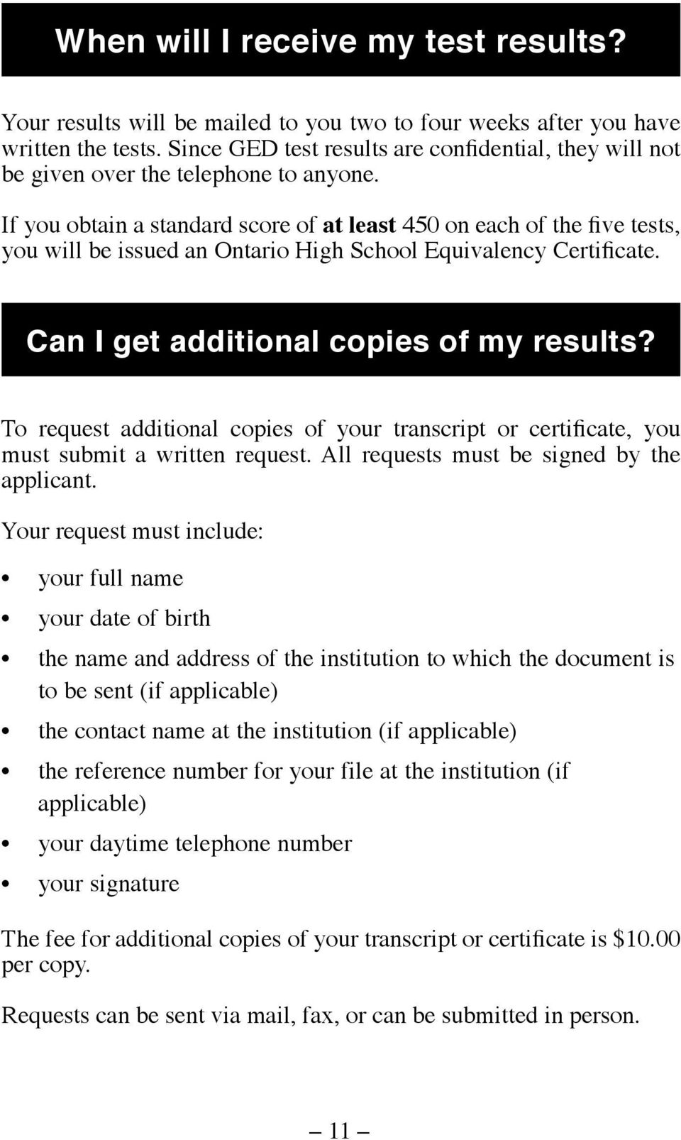 If you obtain a standard score of at least 450 on each of the five tests, you will be issued an Ontario High School Equivalency Certificate. Can I get additional copies of my results?