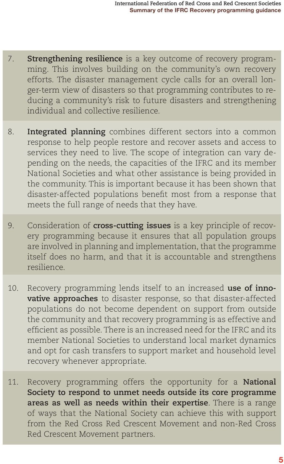 collective resilience. 8. Integrated planning combines different sectors into a common response to help people restore and recover assets and access to services they need to live.