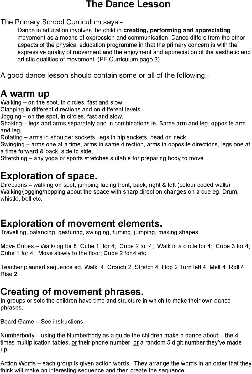 artistic qualities of movement. (PE Curriculum page 3) A good dance lesson should contain some or all of the following:- A warm up Shaking legs and arms separately and in combinations ie.
