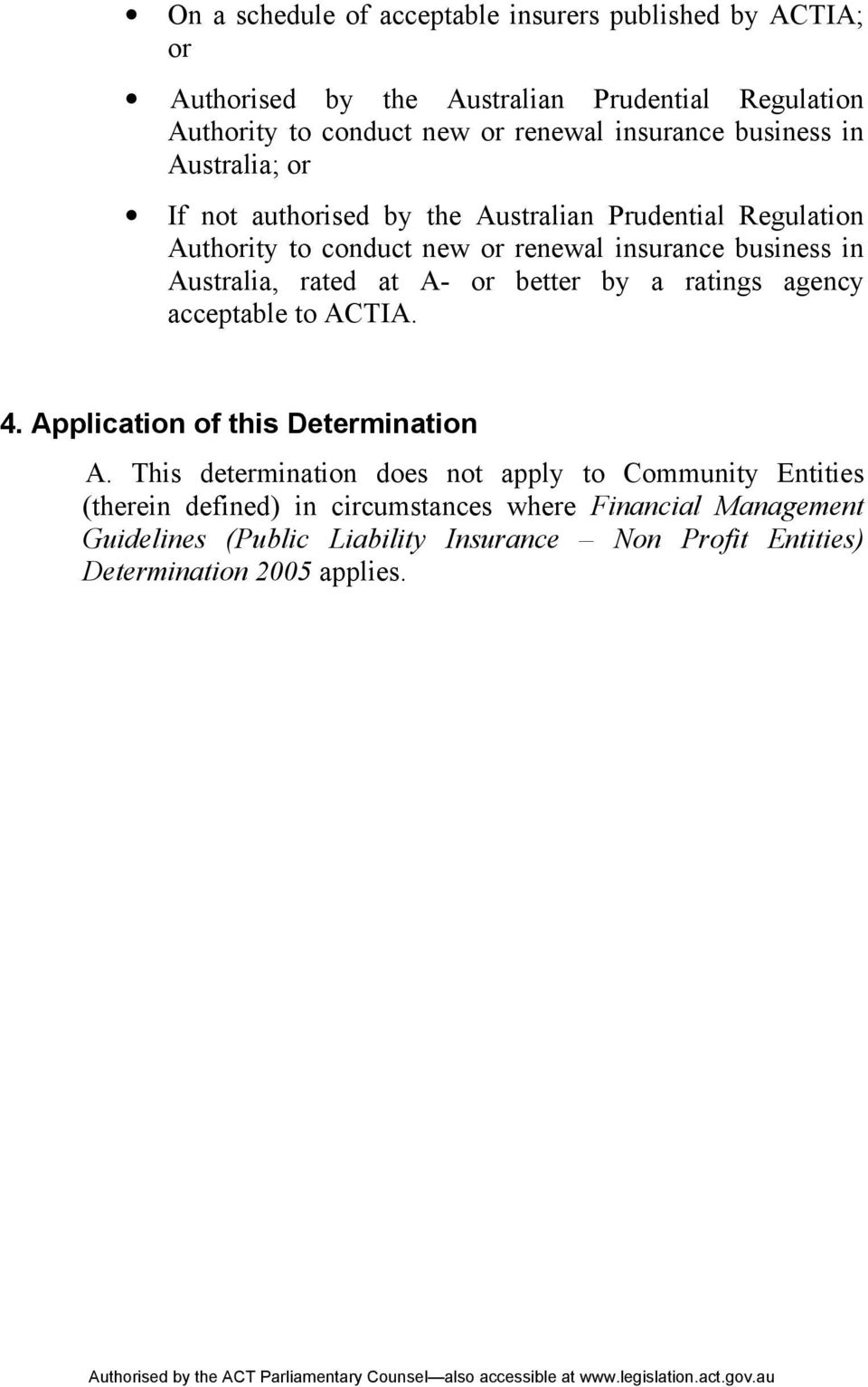 Australia, rated at A- or better by a ratings agency acceptable to ACTIA. 4. Application of this Determination A.