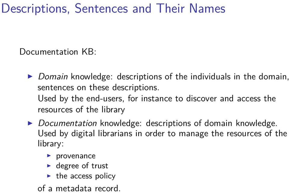 Used by the end-users, for instance to discover and access the resources of the library Documentation
