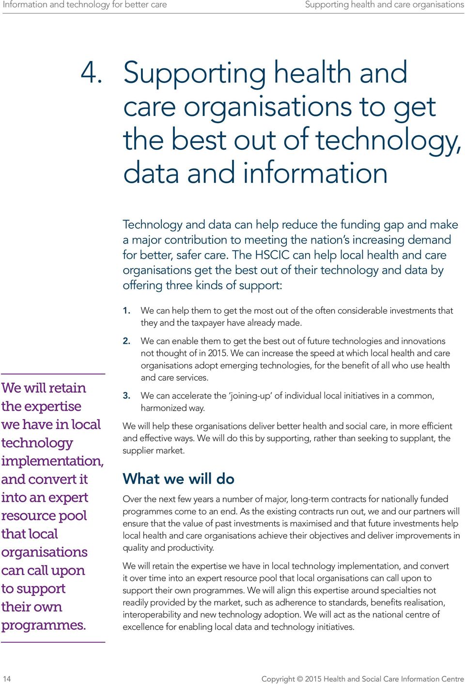 nation s increasing demand for better, safer care. The HSCIC can help local health and care organisations get the best out of their technology and data by offering three kinds of support: 1.