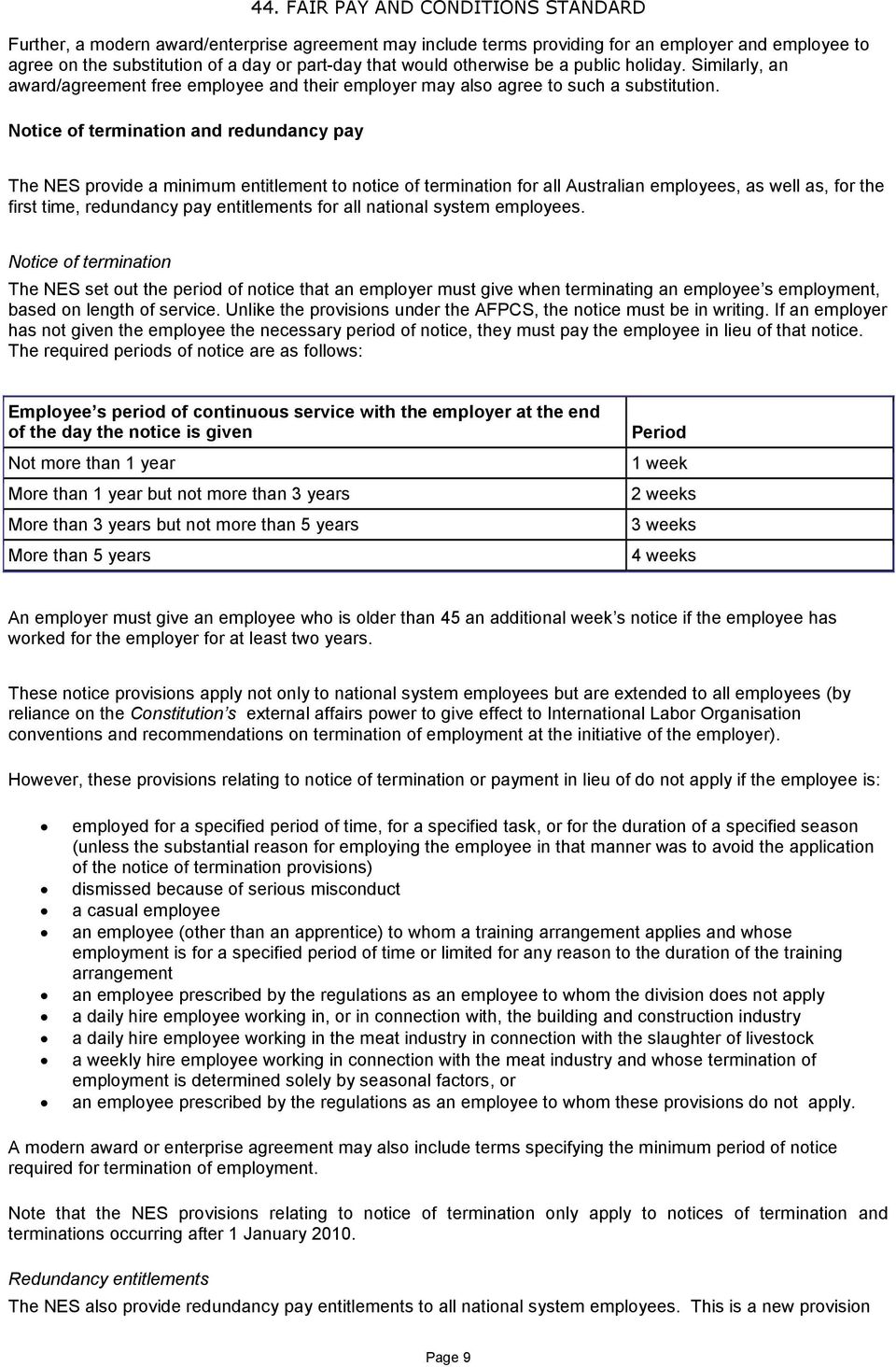 Notice of termination and redundancy pay The NES provide a minimum entitlement to notice of termination for all Australian employees, as well as, for the first time, redundancy pay entitlements for