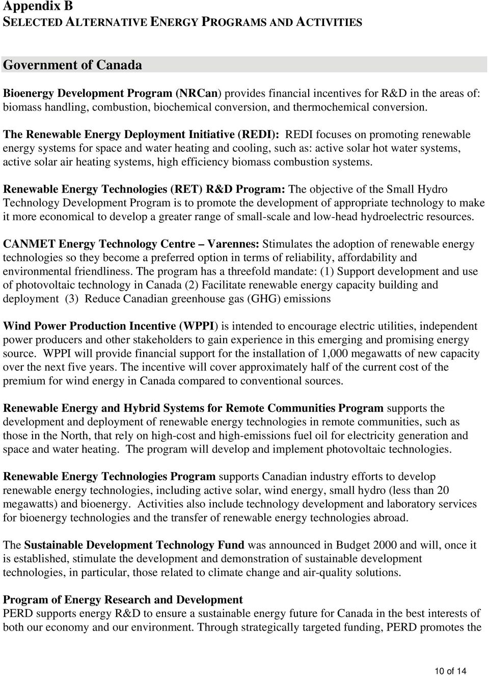 The Renewable Energy Deployment Initiative (REDI): REDI focuses on promoting renewable energy systems for space and water heating and cooling, such as: active solar hot water systems, active solar