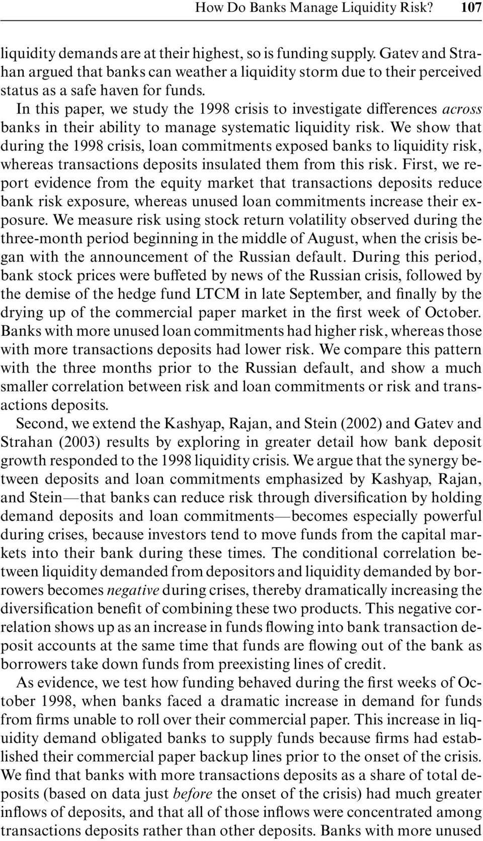 In this paper, we study the 1998 crisis to investigate differences across banks in their ability to manage systematic liquidity risk.