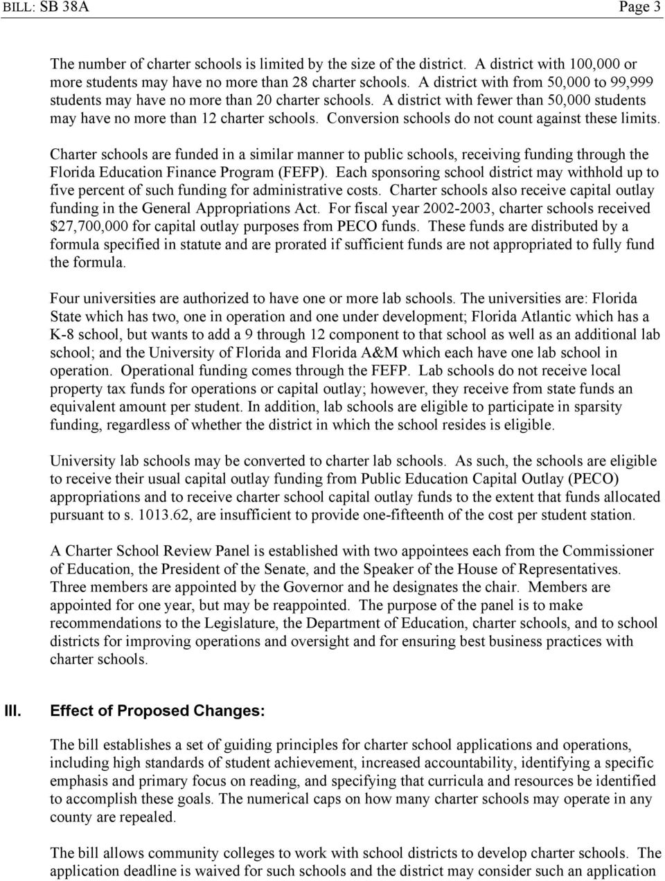 Conversion schools do not count against these limits. Charter schools are funded in a similar manner to public schools, receiving funding through the Florida Education Finance Program (FEFP).