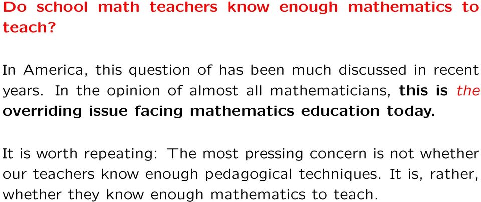 In the opinion of almost all mathematicians, this is the overriding issue facing mathematics education