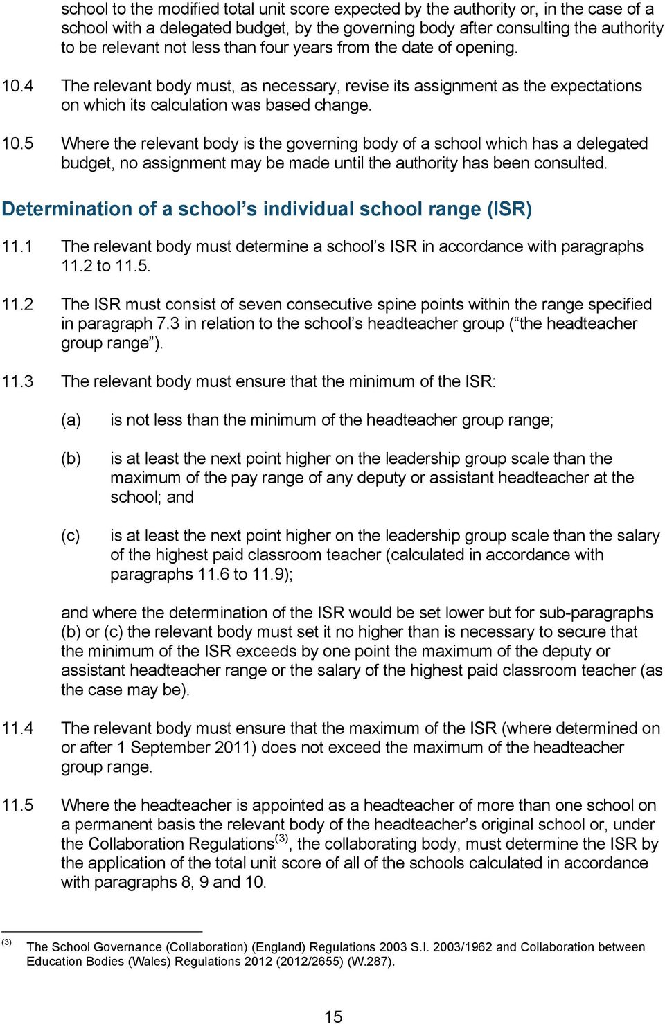 Determination of a school s individual school range (ISR) 11.1 The relevant body must determine a school s ISR in accordance with paragraphs 11.2 to 11.5. 11.2 The ISR must consist of seven consecutive spine points within the range specified in paragraph 7.