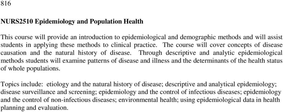 Through descriptive and analytic epidemiological methods students will examine patterns of disease and illness and the determinants of the health status of whole populations.