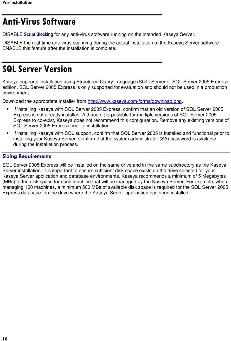 SQL Server Version Kaseya supports installation using Structured Query Language (SQL) Server or SQL Server 2005 Express edition.
