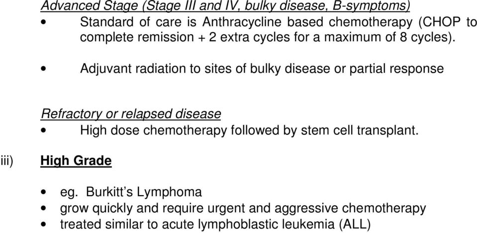 Adjuvant radiation to sites of bulky disease or partial response Refractory or relapsed disease High dose chemotherapy