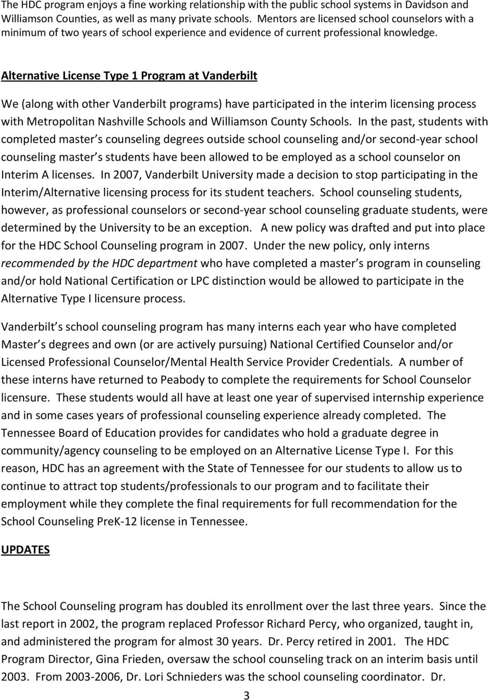 Alternative License Type 1 Program at Vanderbilt We (along with other Vanderbilt programs) have participated in the interim licensing process with Metropolitan Nashville Schools and Williamson County