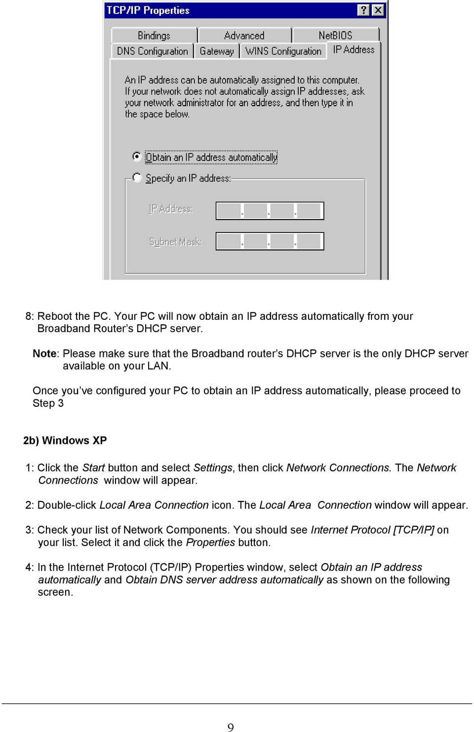Once you ve configured your PC to obtain an IP address automatically, please proceed to Step 3 2b) Windows XP 1: Click the Start button and select Settings, then click Network Connections.