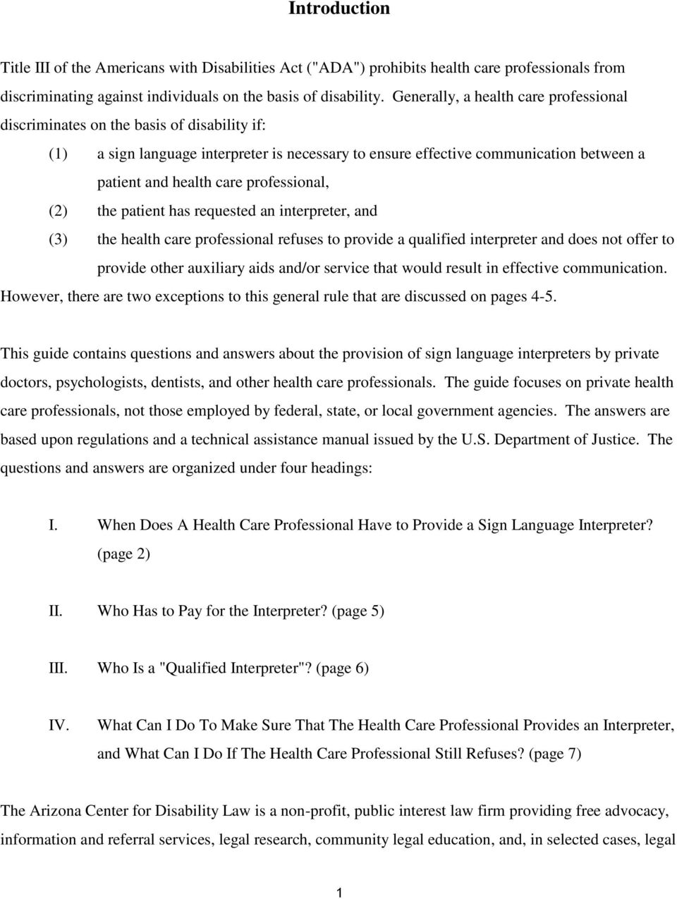 professional, (2) the patient has requested an interpreter, and (3) the health care professional refuses to provide a qualified interpreter and does not offer to provide other auxiliary aids and/or