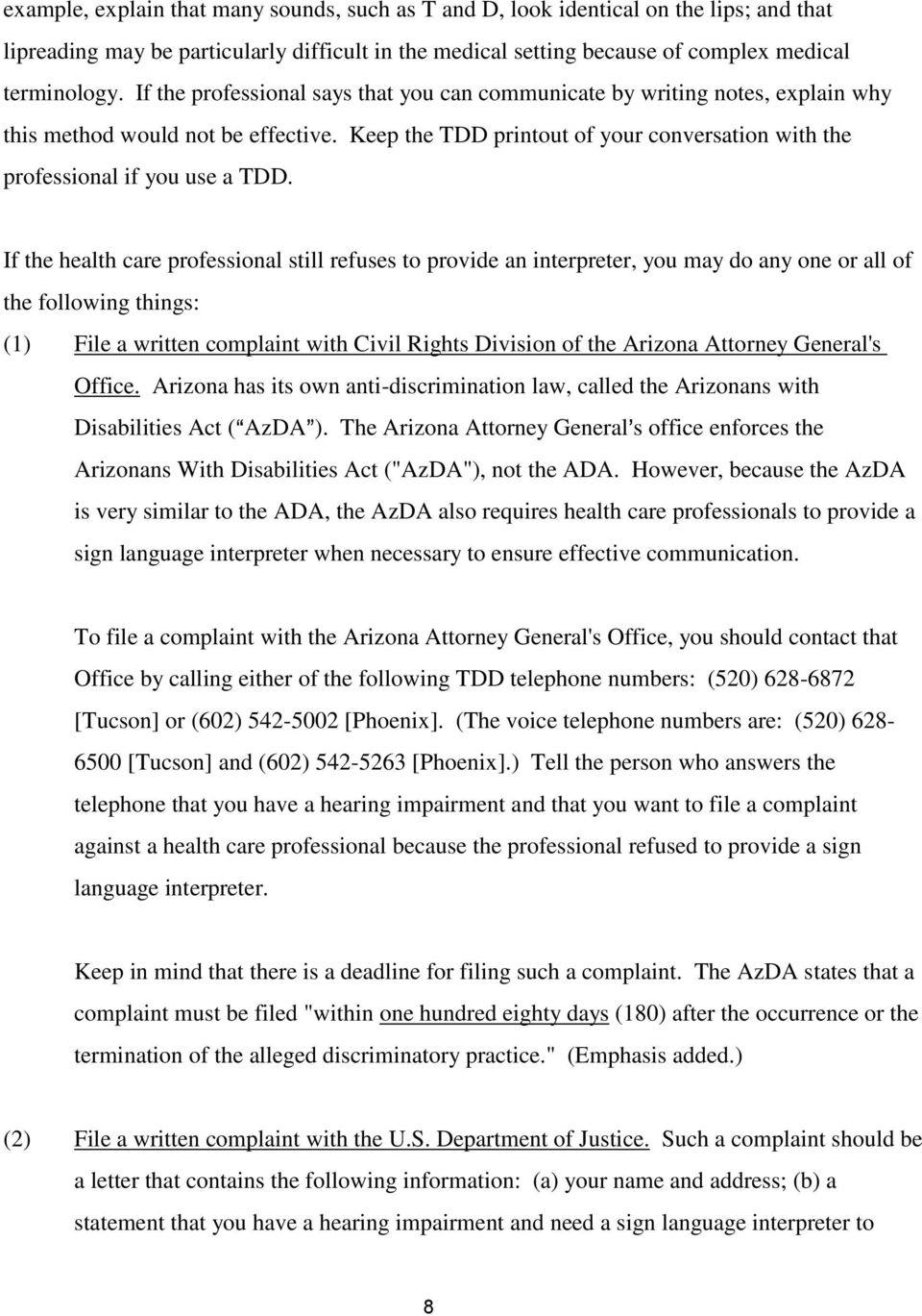 If the health care professional still refuses to provide an interpreter, you may do any one or all of the following things: (1) File a written complaint with Civil Rights Division of the Arizona