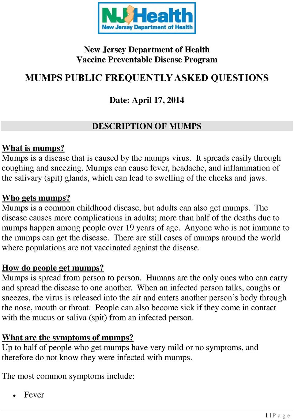 Mumps can cause fever, headache, and inflammation of the salivary (spit) glands, which can lead to swelling of the cheeks and jaws. Who gets mumps?