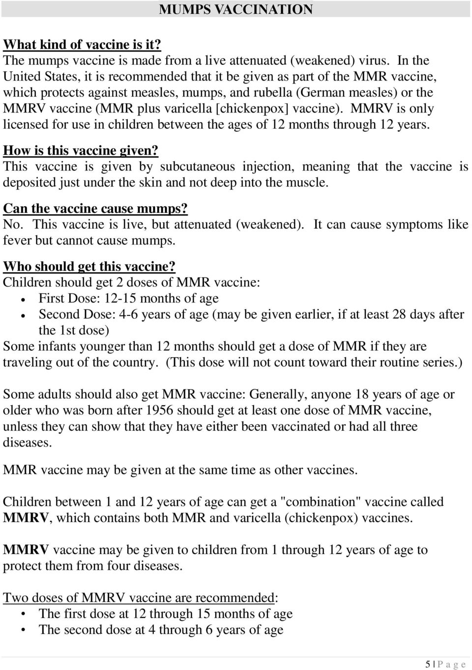 [chickenpox] vaccine). MMRV is only licensed for use in children between the ages of 12 months through 12 years. How is this vaccine given?
