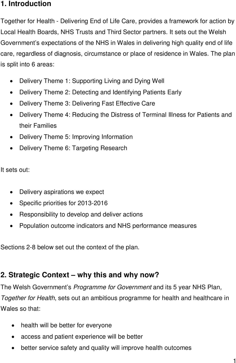 The plan is split into 6 areas: Delivery Theme 1: Supporting Living and Dying Well Delivery Theme 2: Detecting and Identifying Patients Early Delivery Theme 3: Delivering Fast Effective Care Delivery