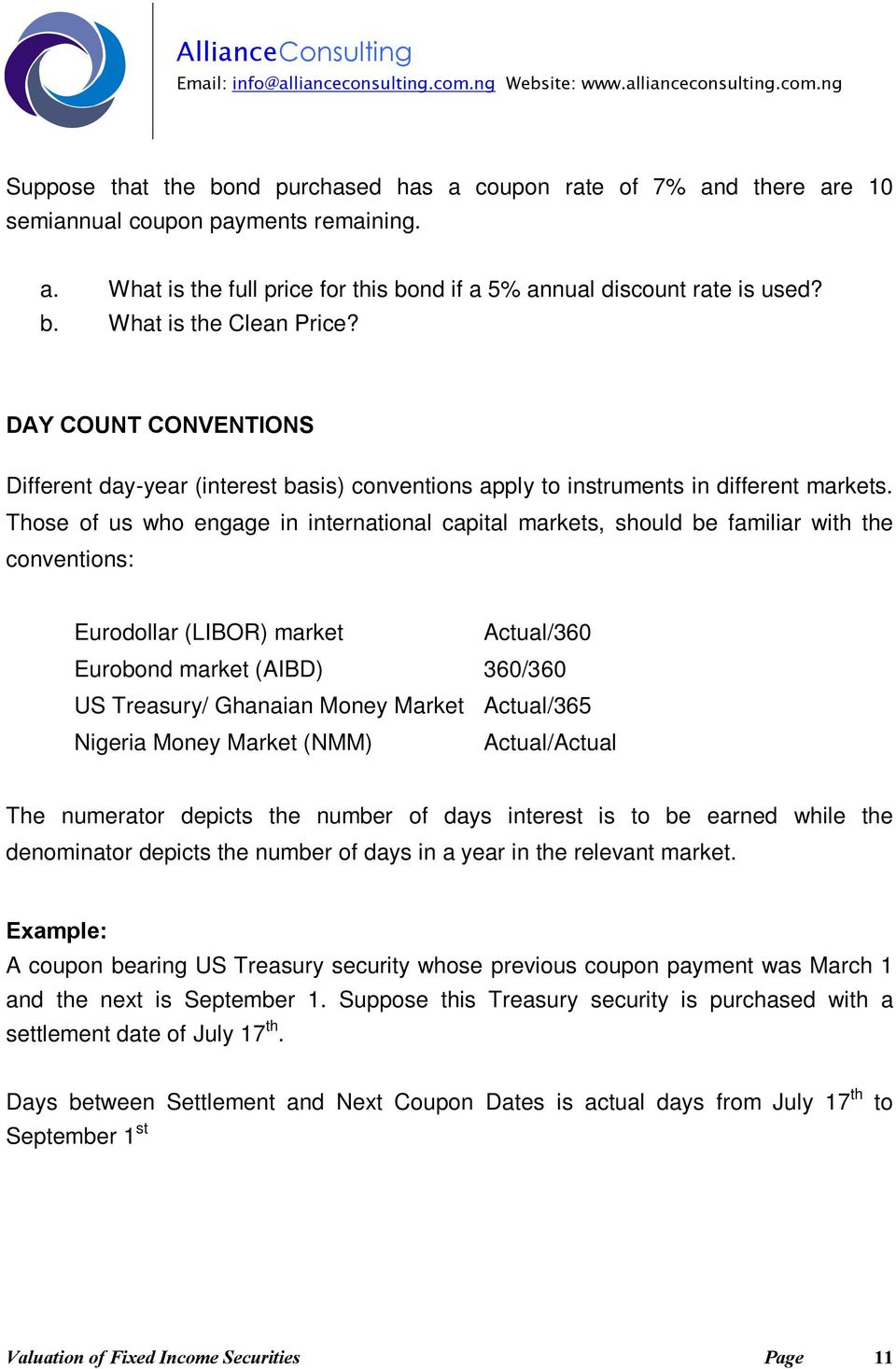 Those of us who engage in international capital markets, should be familiar with the conventions: Eurodollar (LIBOR) market Actual/360 Eurobond market (AIBD) 360/360 US Treasury/ Ghanaian Money