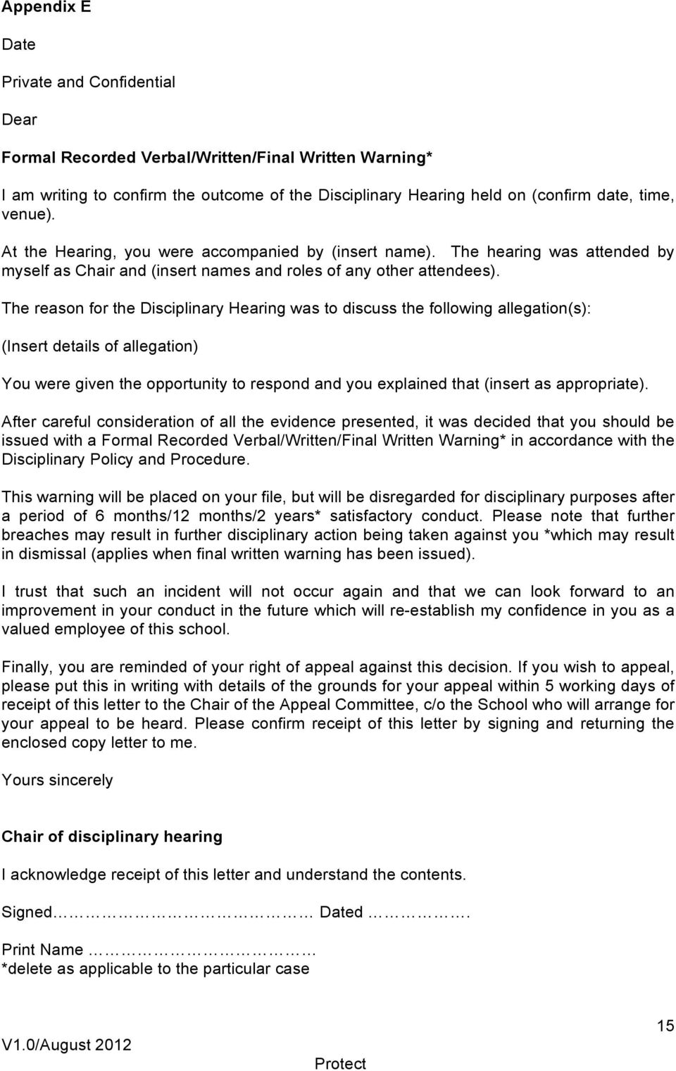 The reason for the Disciplinary Hearing was to discuss the following allegation(s): (Insert details of allegation) You were given the opportunity to respond and you explained that (insert as
