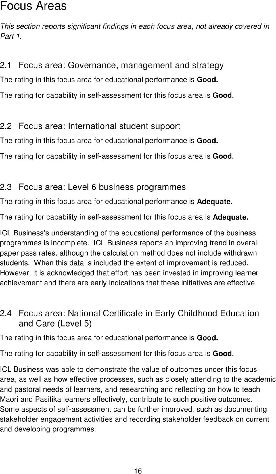2 Focus area: International student support The rating in this focus area for educational performance is Good. The rating for capability in self-assessment for this focus area is Good. 2.
