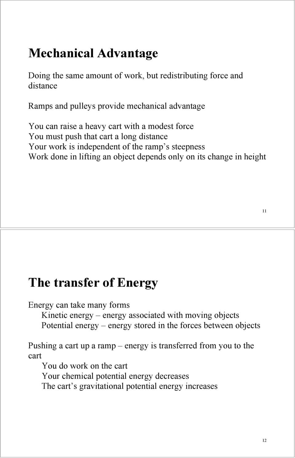 The transfer of Energy Energy can take many forms Kinetic energy energy associated with moving objects Potential energy energy stored in the forces between objects Pushing a