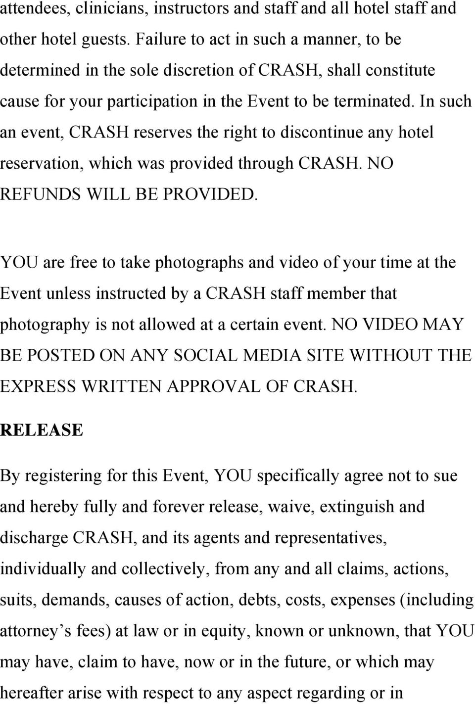In such an event, CRASH reserves the right to discontinue any hotel reservation, which was provided through CRASH. NO REFUNDS WILL BE PROVIDED.