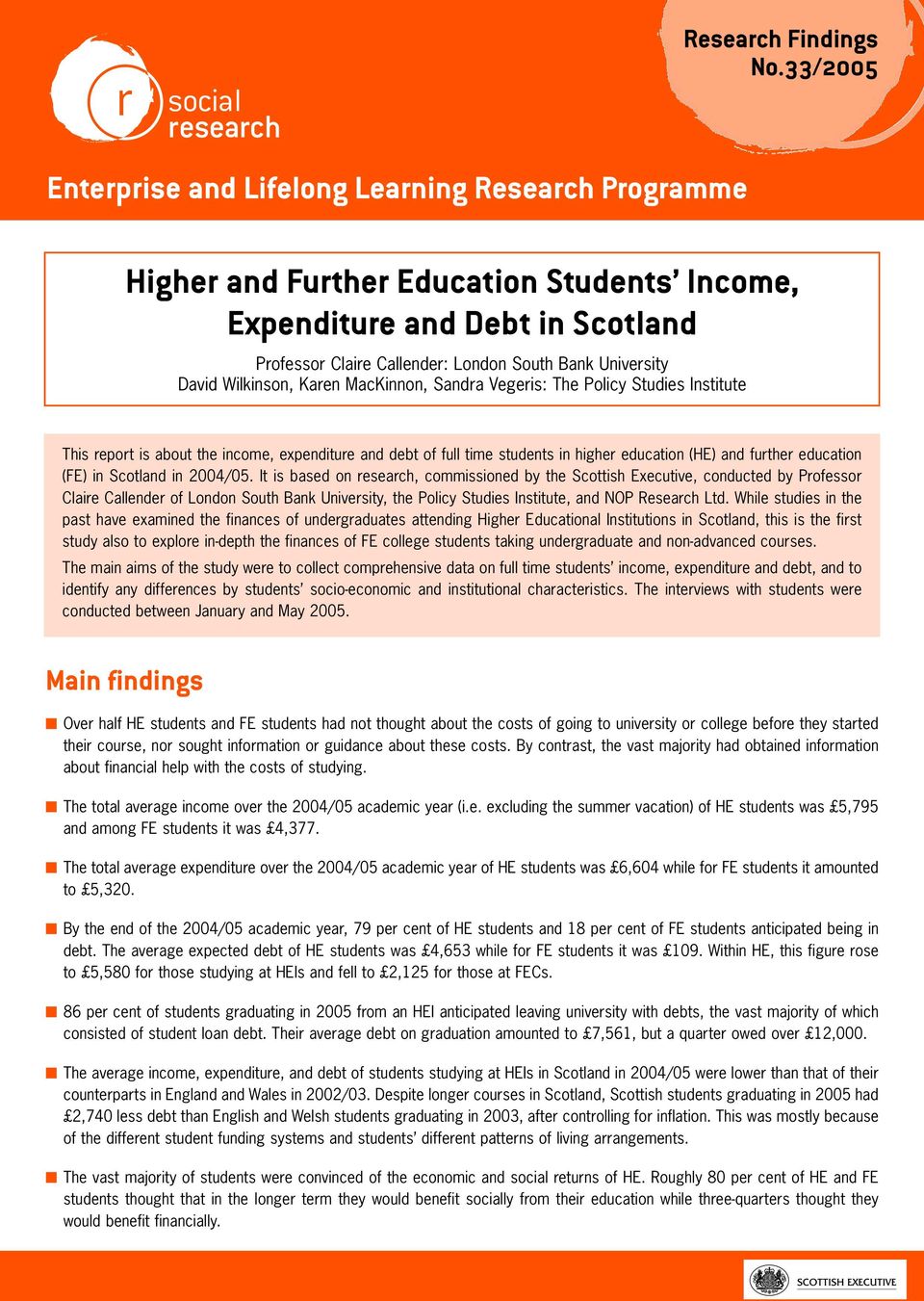 David Wilkinson, Karen MacKinnon, Sandra Vegeris: The Policy Studies Institute This report is about the income, expenditure and debt of full time students in higher education (HE) and further