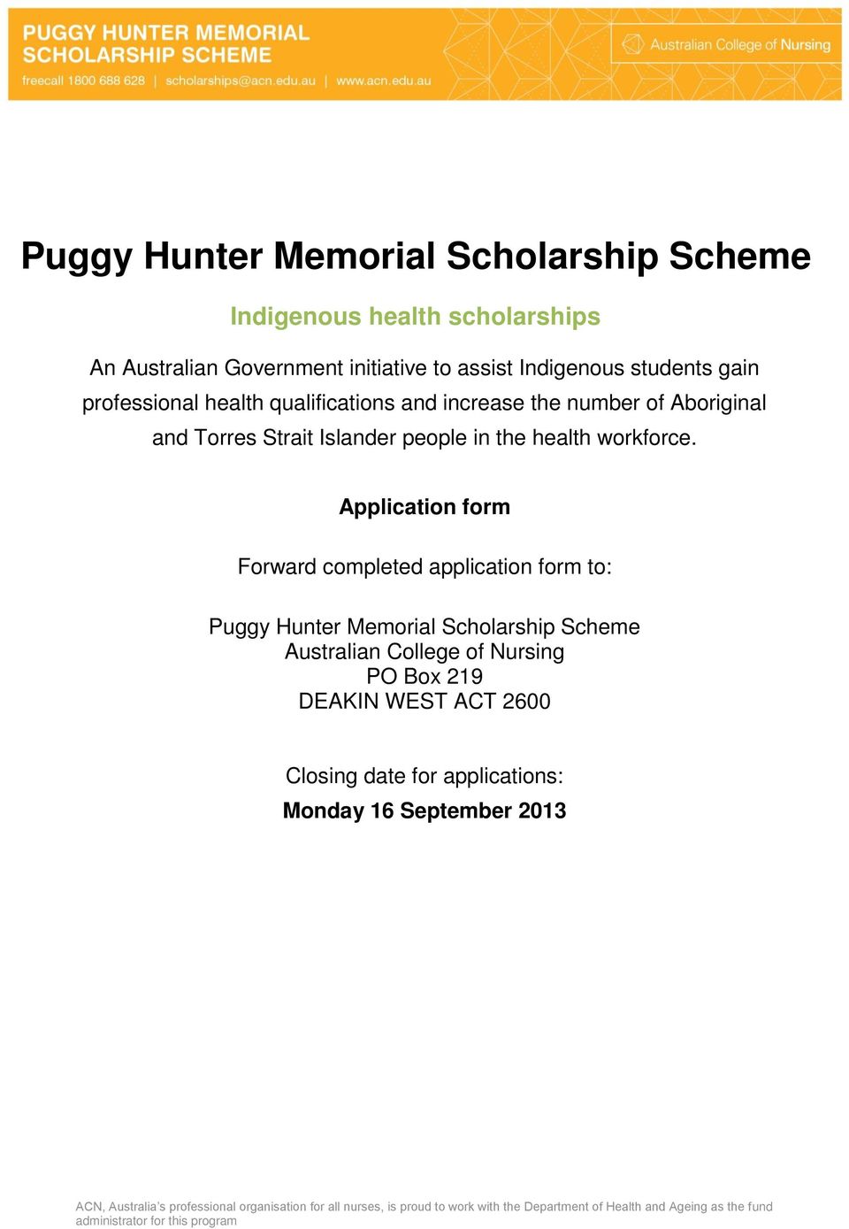 Application form Forward completed application form to: Puggy Hunter Memorial Scholarship Scheme Australian College of Nursing PO Box 219 DEAKIN WEST ACT 2600