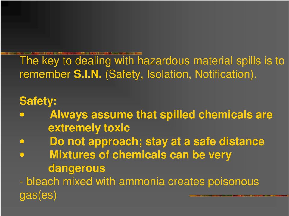 Safety: Always assume that spilled chemicals are extremely toxic Do not