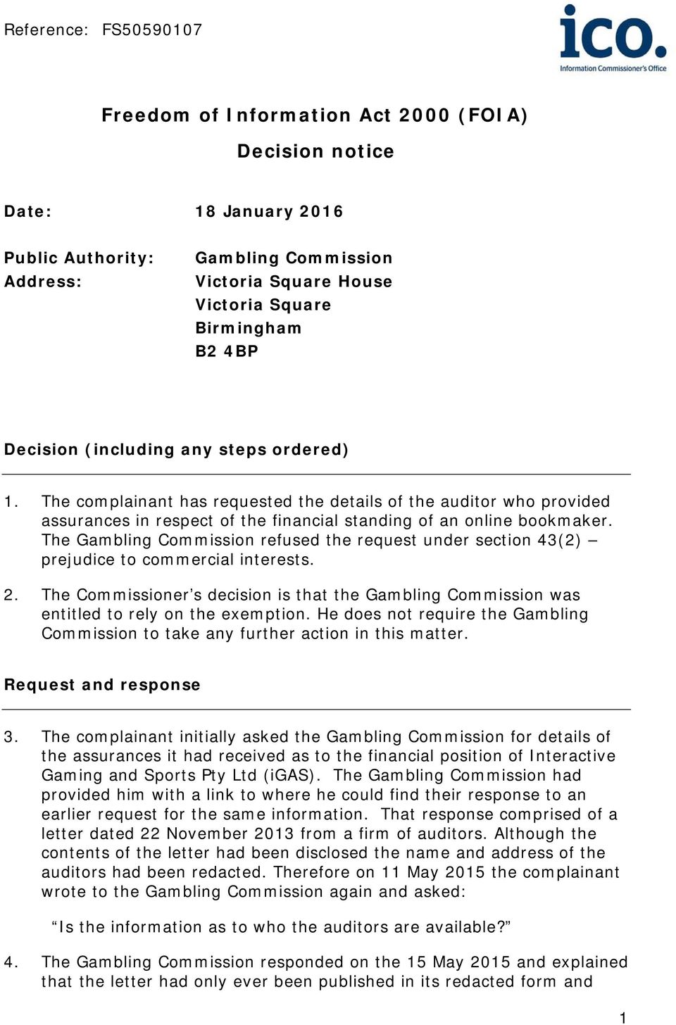 The Gambling Commission refused the request under section 43(2) prejudice to commercial interests. 2. The Commissioner s decision is that the Gambling Commission was entitled to rely on the exemption.