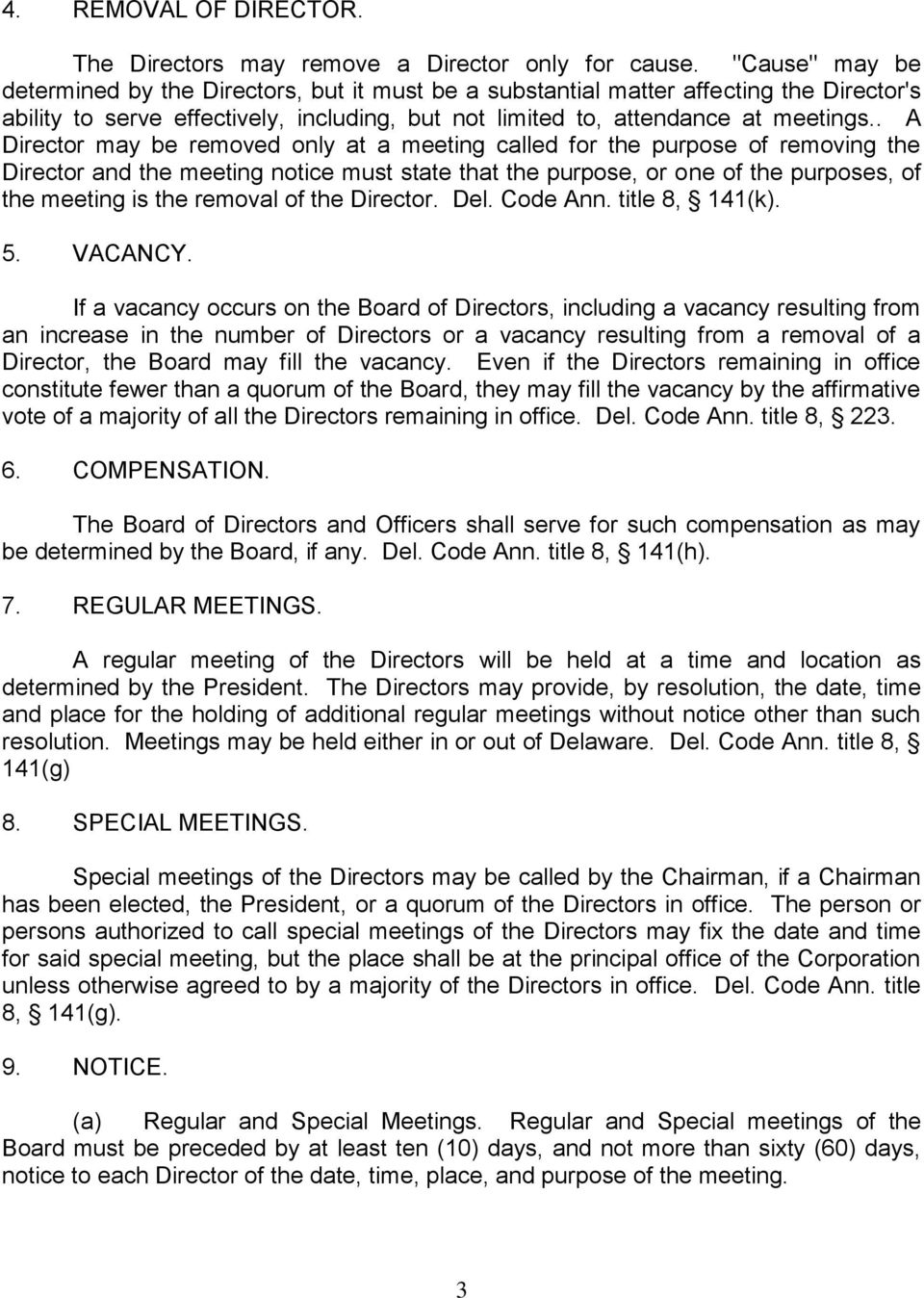 . A Director may be removed only at a meeting called for the purpose of removing the Director and the meeting notice must state that the purpose, or one of the purposes, of the meeting is the removal