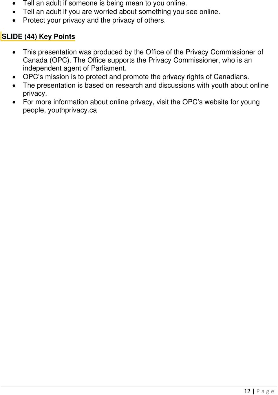 The Office supports the Privacy Commissioner, who is an independent agent of Parliament.