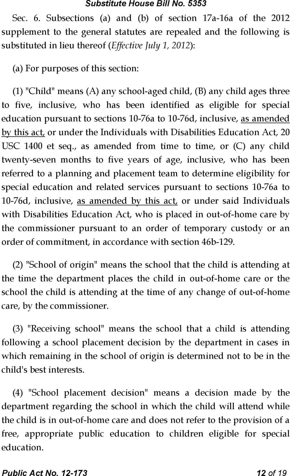 this section: (1) "Child" means (A) any school-aged child, (B) any child ages three to five, inclusive, who has been identified as eligible for special education pursuant to sections 10-76a to