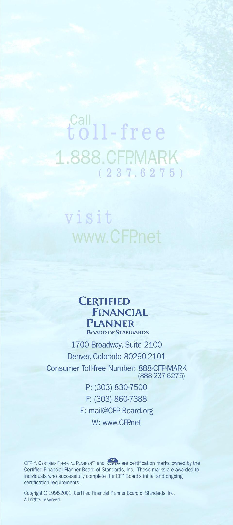E: mail@cfp-board.org W: www.cfp.net CFP TM,CERTIFIED FINANCIAL PLANNER TM and are certification marks owned by the Certified Financial Planner Board of Standards, Inc.