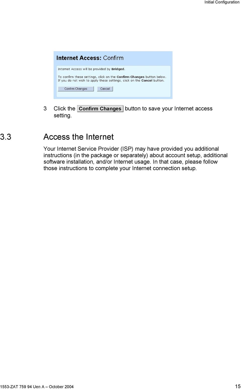 3 Access the Internet Your Internet Service Provider (ISP) may have provided you additional instructions (in